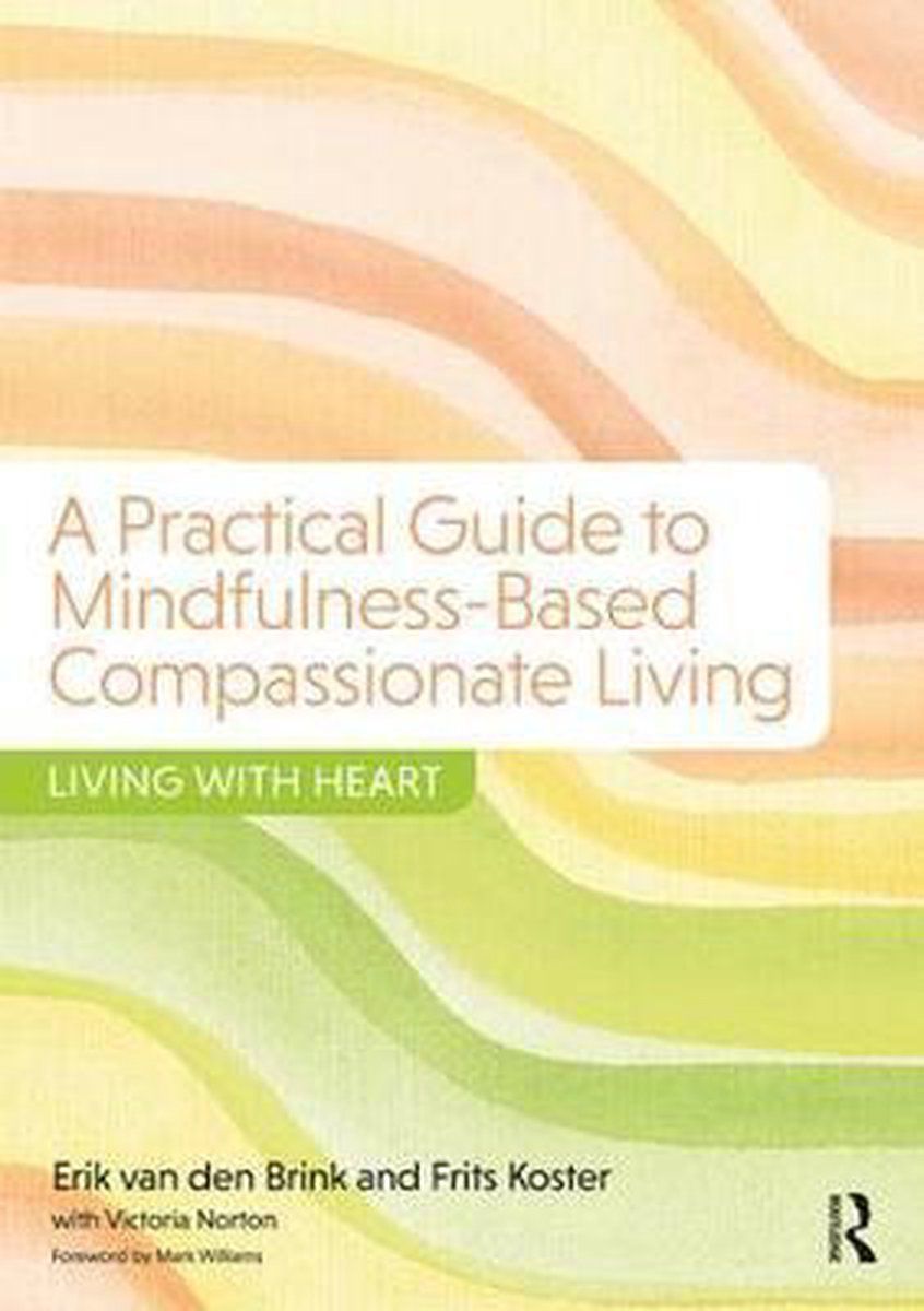 A Practical Guide to Mindfulness-Based Compassionate Living - Living with Heart
