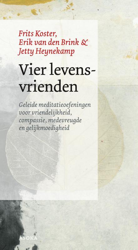 Vier levensvrienden - Geleide meditatieoefeningen voor vriendelijkheid, compassie, medevreugde en gelijkmoedigheid